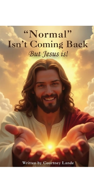 "Normal" Isn't Coming Back... But Jesus Is!