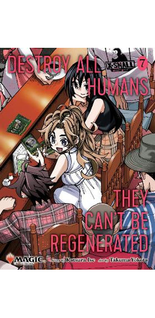 Destroy All Humans. They Can't Be Regenerated. A Magic: The Gathering Manga, Vol. 7