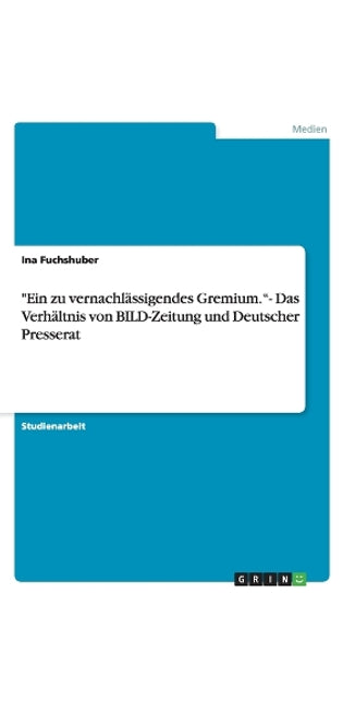 "Ein zu vernachlässigendes Gremium."- Das Verhältnis von BILD-Zeitung und Deutscher Presserat