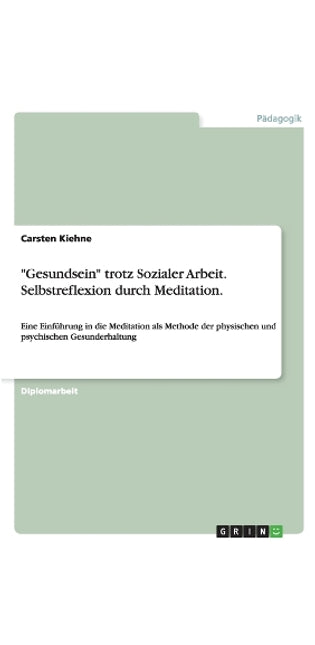 "Gesundsein" Trotz Sozialer Arbeit. Selbstreflexion Durch Meditation.
