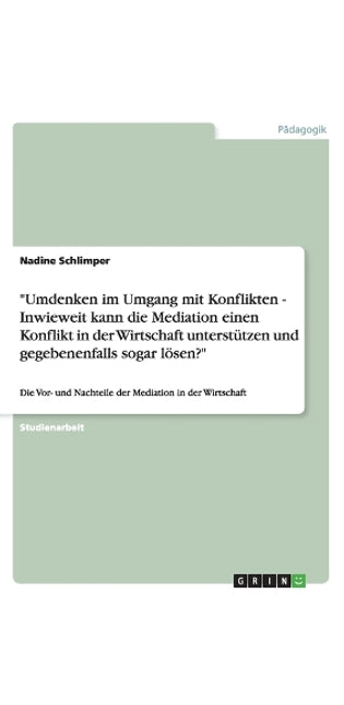 "Umdenken im Umgang mit Konflikten - Inwieweit kann die Mediation einen Konflikt in der Wirtschaft unterstützen und gegebenenfalls sogar lösen?"