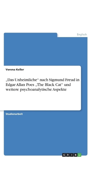 "Das Unheimliche nach Sigmund Freud in Edgar Allan Poes "The Black Cat und weitere psychoanalytische Aspekte