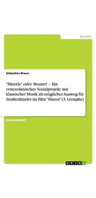 "Miseria" Oder Mozart? - Ein Venezolanisches Sozialprojekt Mit Klassischer Musik ALS Moglicher Ausweg Fur Strassenkinder Im Film "Maroa" (3. Lernjahr)