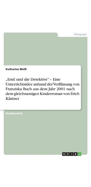 "Emil und die Detektive" - Eine Unterrichtsidee anhand der Verfilmung von Franziska Buch aus dem Jahr 2001 nach dem gleichnamigen Kinderroman von Erich Kästner
