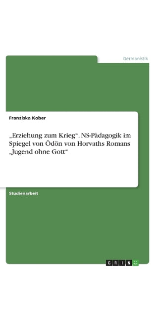 "Erziehung zum Krieg". NS-Pädagogik im Spiegel von Ödön von Horvaths Romans "Jugend ohne Gott"