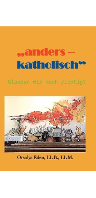 "anders - katholisch" Glauben wir noch richtig?