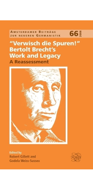 "Verwisch die Spuren!": Bertolt Brecht’s Work and Legacy