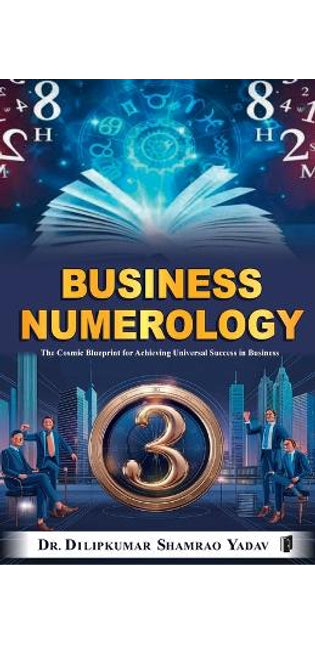 "Business Numerology : The Cosmic Blueprint for Achieving Universal Success in Business" Part I & Part II (Edition1)