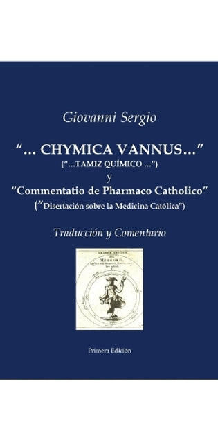 "...CHYMICA VANNUS..." ("...TAMIZ QUÍMICO...") y "Commentatio de Pharmaco Catholico" ("Disertación sobre la Medicina Católica") - Traducción y Comentario