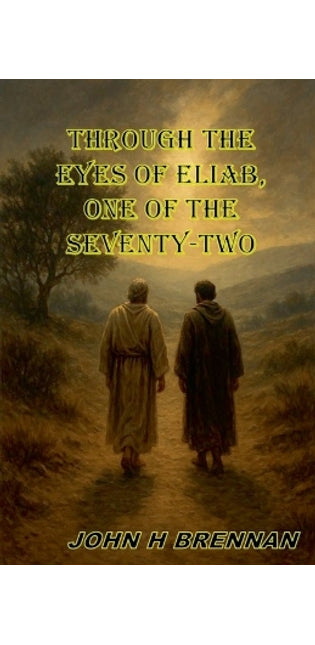 Through the Eyes of Eliab, One of the Seventy Two