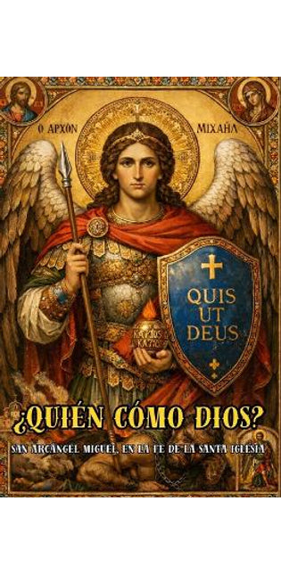 "QUIÉN COMO DIOS" San Miguel Arcángel en la fe de la santa Iglesia.
