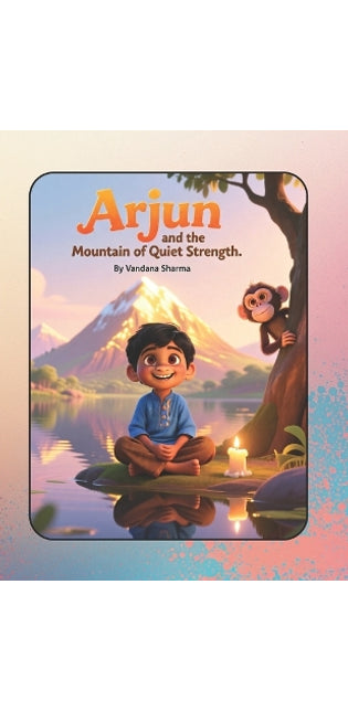 "Arjun and the Mountain of Quiet Strength"