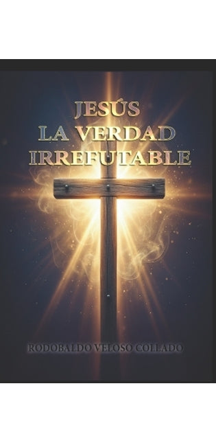 "Jesús, la Verdad Irrefutable"