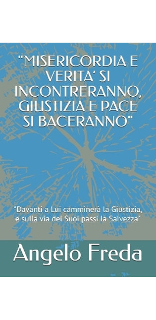 "Misericordia E Verita' Si Incontreranno, Giustizia E Pace Si Baceranno"