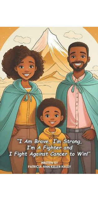 "I Am Brave, I'm Strong, I'm A Fighter and I Fight Against Cancer to Win!"