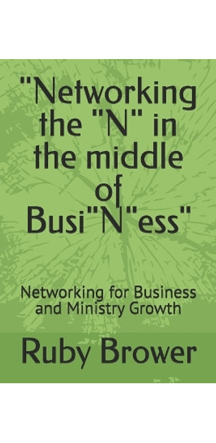 "Networking the "N" in the middle of Busi"N"ess"