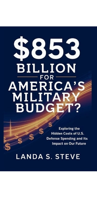 $853 Billion for America's Military Budget? The Pentagon's Hidden Price Tag