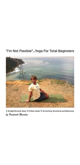 "I'm Not Flexible" ... Yoga For Total Beginners