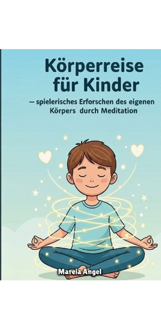 "Körperreise für Kinder - spielerisches Erforschen des eigenen Körpers durch Meditation"