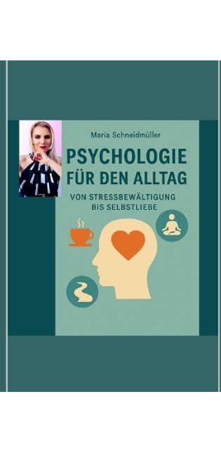 "Psychologie für den Alltag - Von Stressbewältigung bis Selbstliebe"