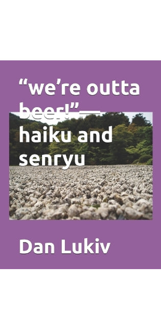 "we're outta beer!"-haiku and senryu