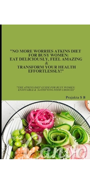"No More Worries Atkins Diet For Busy Women