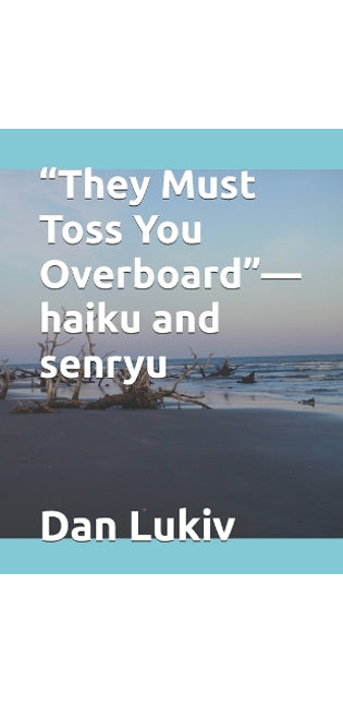 "They Must Toss You Overboard"-haiku and senryu