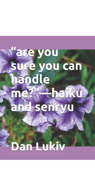"are you sure you can handle me?"-haiku and senryu