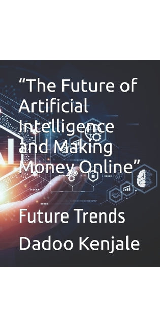 "The Future of Artificial Intelligence and Making Money Online"