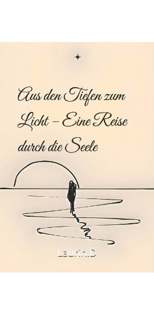 "Aus den Tiefen zum Licht - Eine Reise durch die Seele"