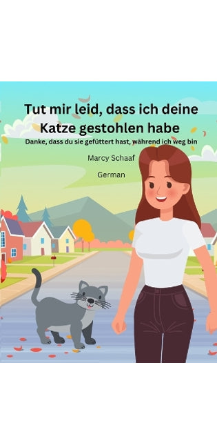 Tut mir leid, dass ich deine Katze gestohlen habe Danke, dass du sie gef�ttert hast, w�hrend ich weg bin (German) Sorry I Stole Your Cat, Thanks For Feeding Her While I'm Away