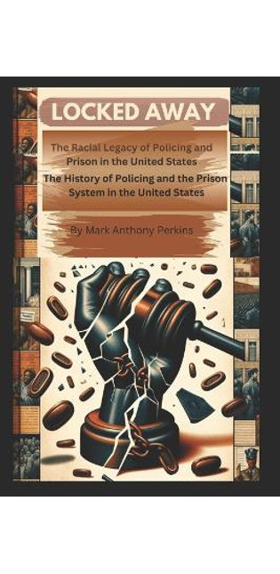 "Locked Away" The Racial Legacy of Policing and Prison in the United States