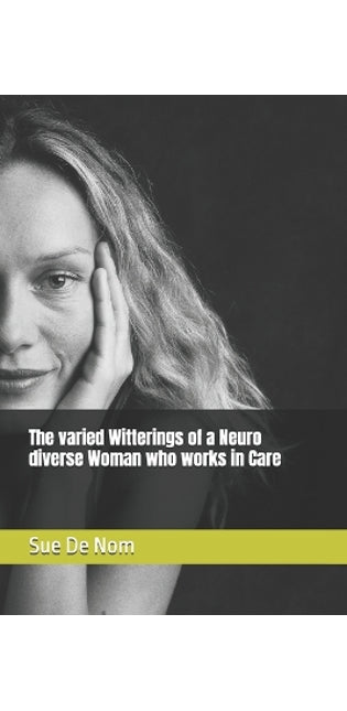 varied Witterings of a Neuro diverse Woman who works in Care
