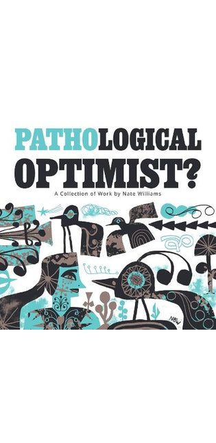 "Pathological Optimist?" A collection of Work by Nate Williams