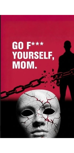 "Go F*** Yourself, Mom"