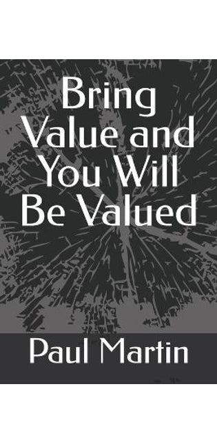 Bring Value and You Will Be Valued