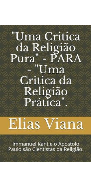 "Uma Critica da Religião Pura" - PARA - "Uma Critica da Religião Prática".