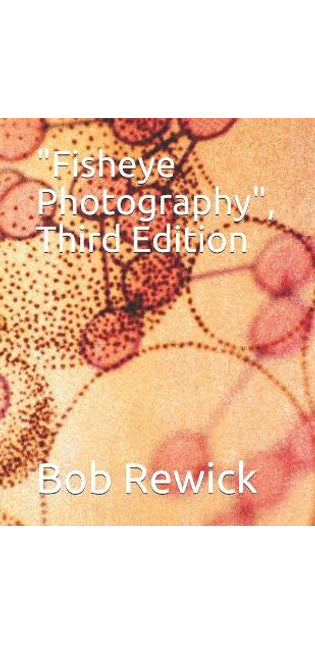 "Fisheye Photography", Third Edition