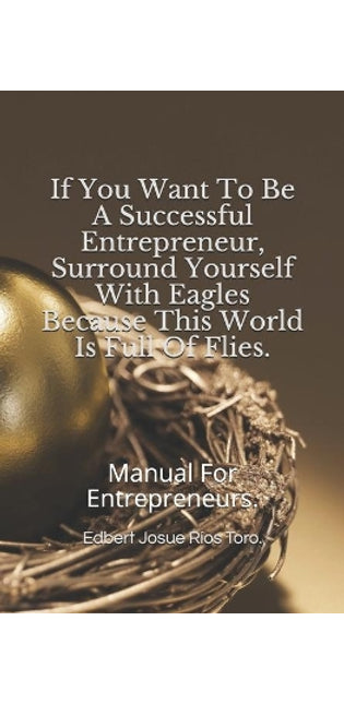 "If You Want To Be A Successful Entrepreneur, Surround Yourself With Eagles Because This World Is Full Of Flies."
