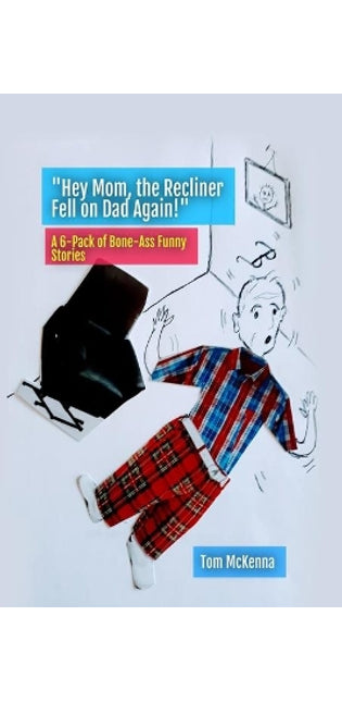 "Hey Mom, the Recliner Fell on Dad Again!"