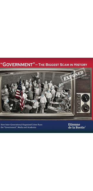 "Government" - The Biggest Scam in History... Exposed!