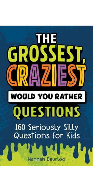 Grossest, Craziest Would You Rather Questions