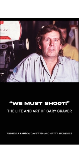 "We Must Shoot!" The Life and Art of Gary Graver
