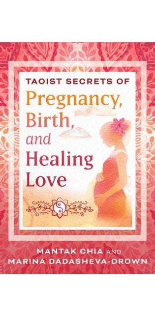 Taoist Secrets of Pregnancy, Birth, and Healing Love