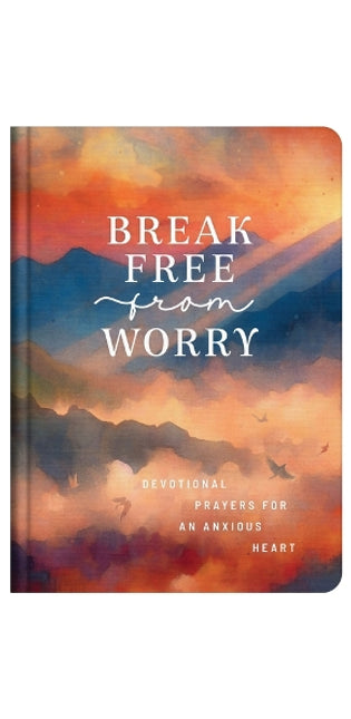 Break Free from Worry: Devotional Prayers for an Anxious Heart