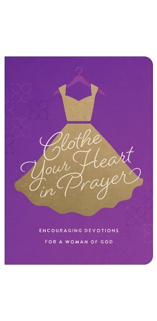 Clothe Your Heart in Prayer: Encouraging Devotions for a Woman of God