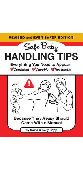 Safe Baby Handling Tips (Revised and Even Safer Edition)