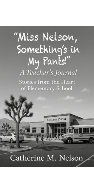 "Miss Nelson, Something's in My Pants!" A Teacher's Journal