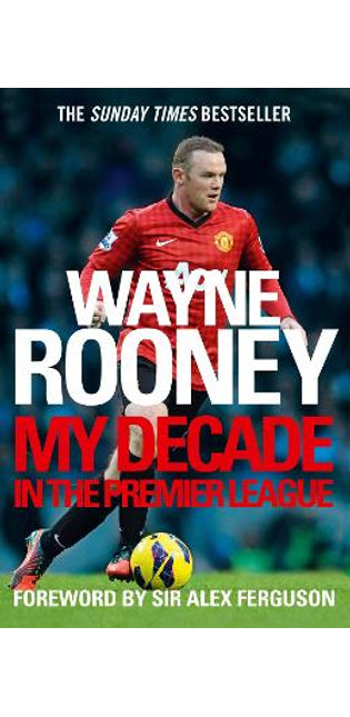 Wayne Rooney: My Decade in the Premier League