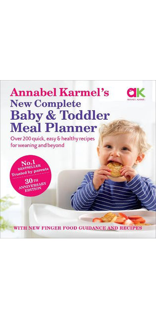 Annabel Karmel’s New Complete Baby & Toddler Meal Planner: No.1 Bestseller with new finger food guidance & recipes